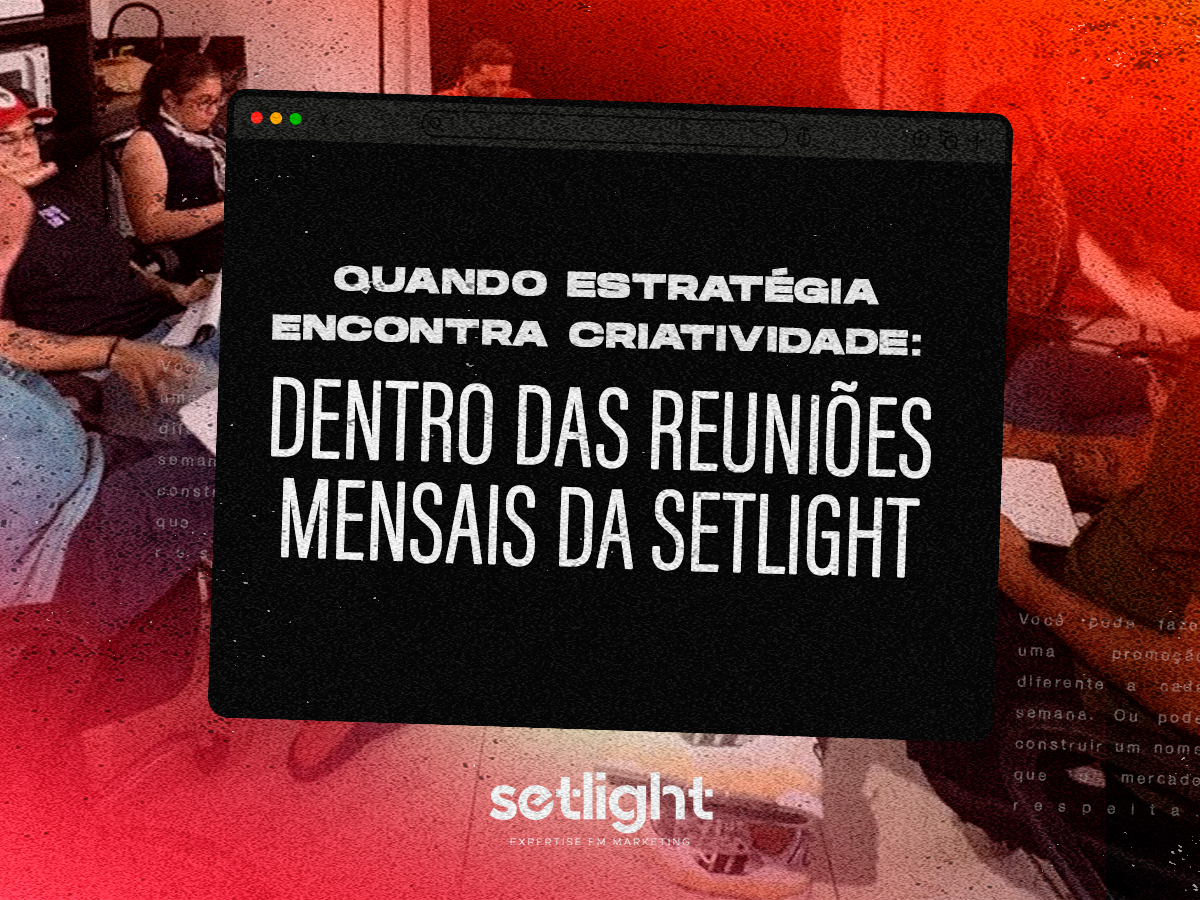Quando estratégia encontra criatividade: dentro das reuniões mensais da Setlight